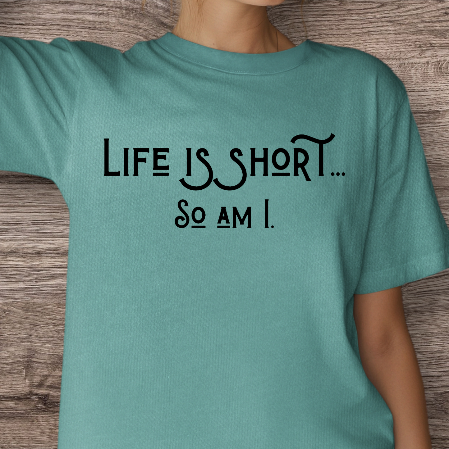 Life is Short...So am I.