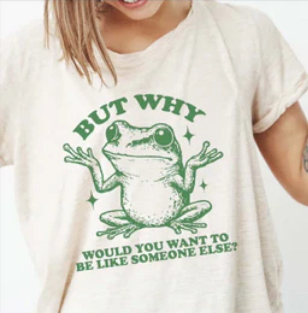 Frog "But why would you want to be like someone else?"